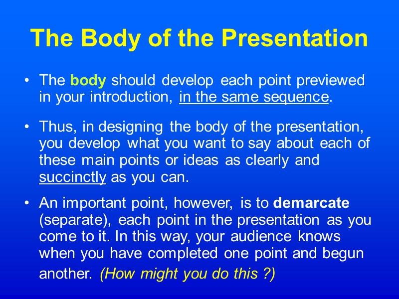 The Body of the Presentation The body should develop each point previewed in your